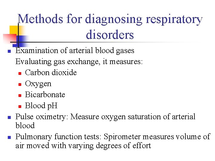Methods for diagnosing respiratory disorders n n n Examination of arterial blood gases Evaluating