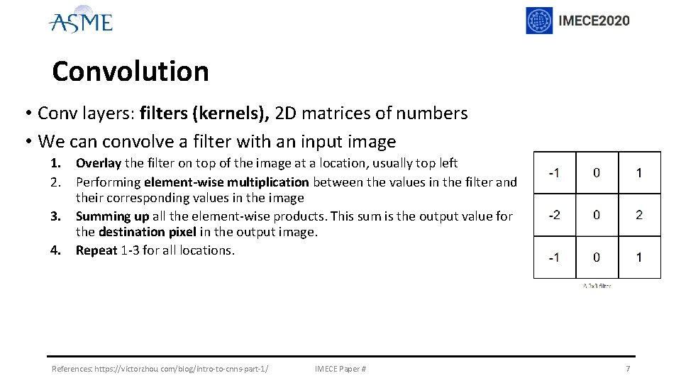 Convolution • Conv layers: filters (kernels), 2 D matrices of numbers • We can