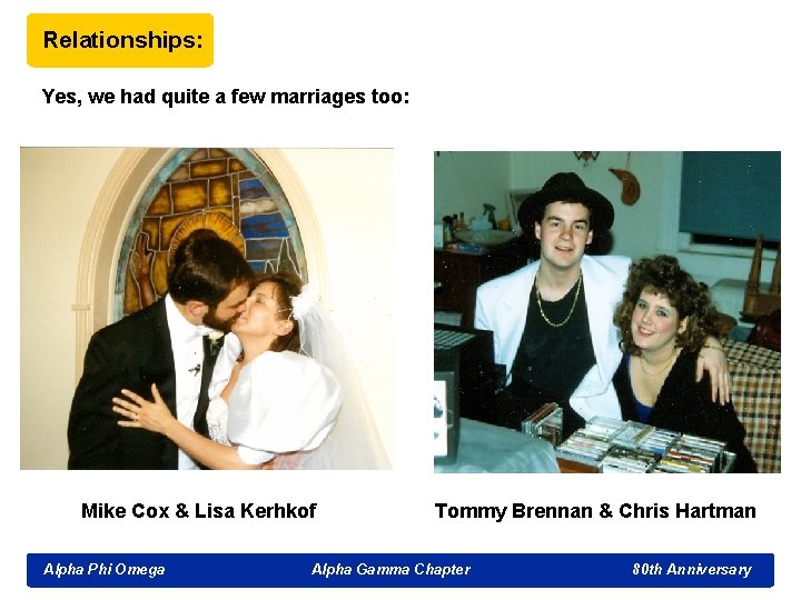 Relationships: Yes, we had quite a few marriages too: Mike Cox & Lisa Kerhkof