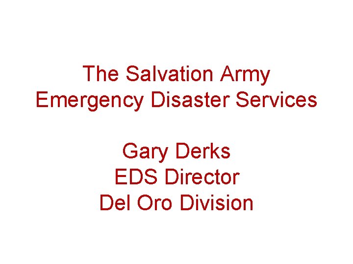 The Salvation Army Emergency Disaster Services Gary Derks EDS Director Del Oro Division 