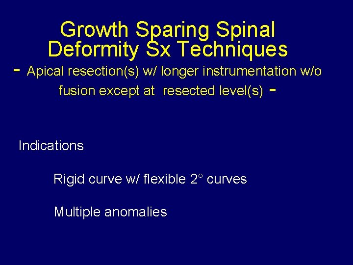Growth Sparing Spinal Deformity Sx Techniques - Apical resection(s) w/ longer instrumentation w/o fusion