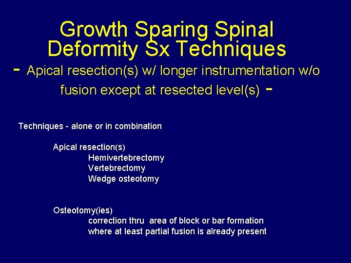 Growth Sparing Spinal Deformity Sx Techniques - Apical resection(s) w/ longer instrumentation w/o fusion