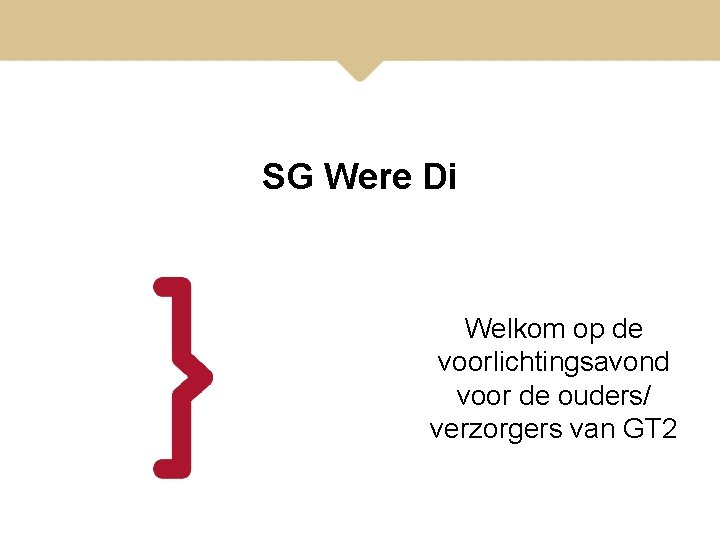 SG Were Di Welkom op de voorlichtingsavond voor de ouders/ verzorgers van GT 2