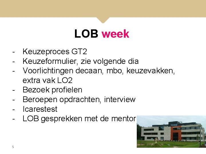 LOB week - Keuzeproces GT 2 - Keuzeformulier, zie volgende dia - Voorlichtingen decaan,