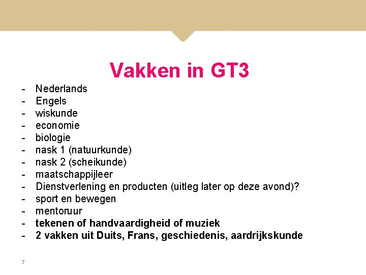 Vakken in GT 3 7 Nederlands Engels wiskunde economie biologie nask 1 (natuurkunde) nask