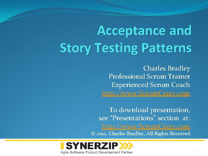 Acceptance and Story Testing Patterns Charles Bradley Professional Scrum Trainer Experienced Scrum Coach http: