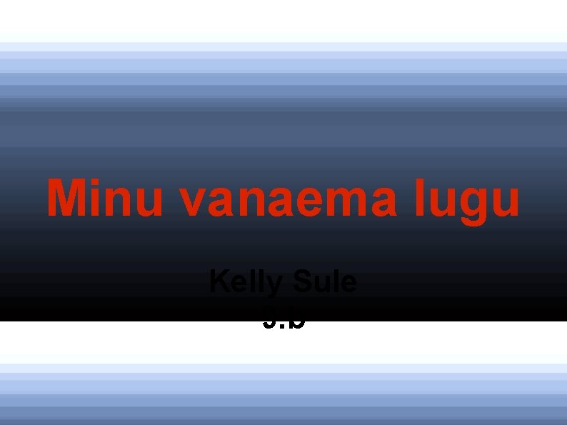 Minu vanaema lugu Kelly Sule 9. b 