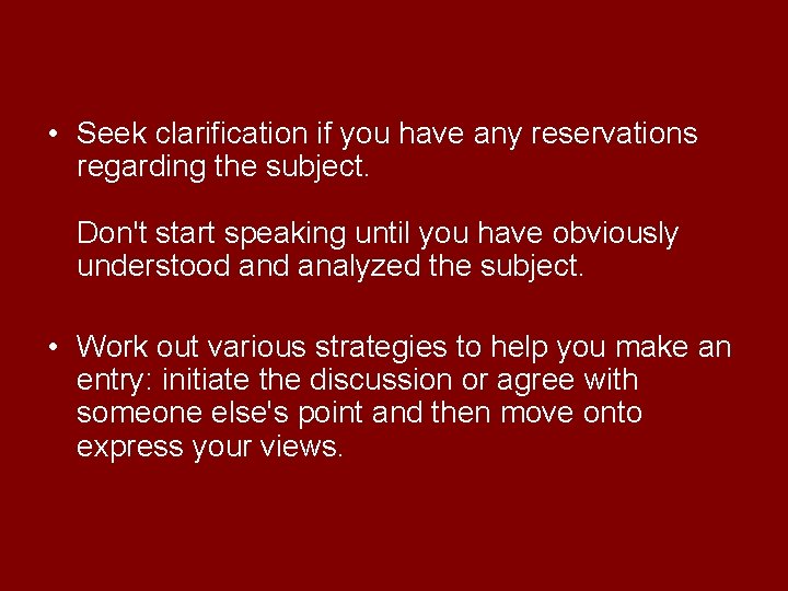  • Seek clarification if you have any reservations regarding the subject. Don't start