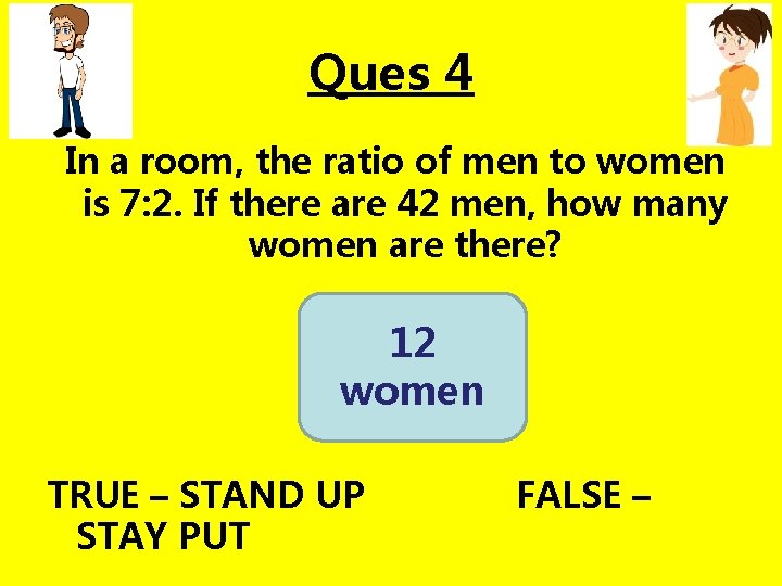 Ques 4 In a room, the ratio of men to women is 7: 2.