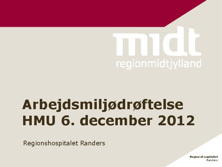 Arbejdsmiljødrøftelse HMU 6. december 2012 Regionshospitalet Randers 