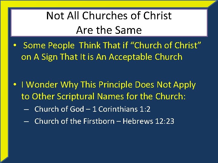 Not All Churches of Christ Are the Same • Some People Think That if