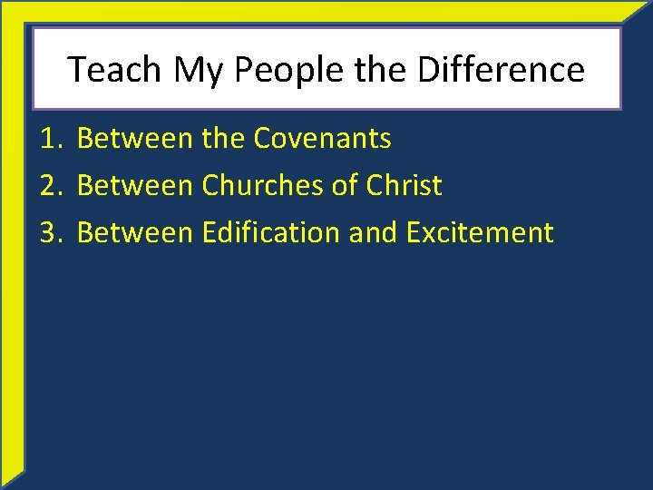 Teach My People the Difference 1. Between the Covenants 2. Between Churches of Christ