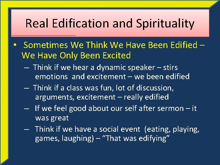 Real Edification and Spirituality • Sometimes We Think We Have Been Edified – We