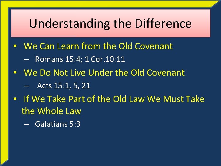 Understanding the Difference • We Can Learn from the Old Covenant – Romans 15: