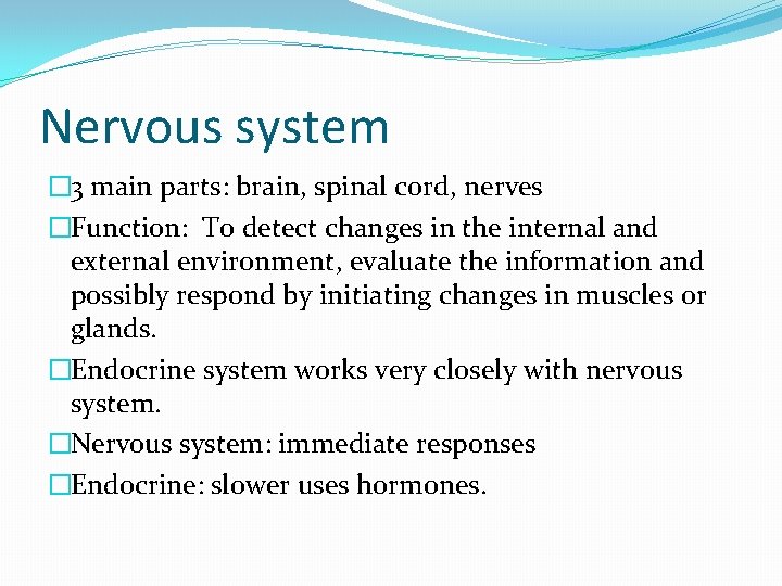 Nervous system � 3 main parts: brain, spinal cord, nerves �Function: To detect changes
