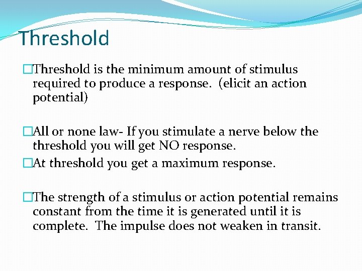 Threshold �Threshold is the minimum amount of stimulus required to produce a response. (elicit