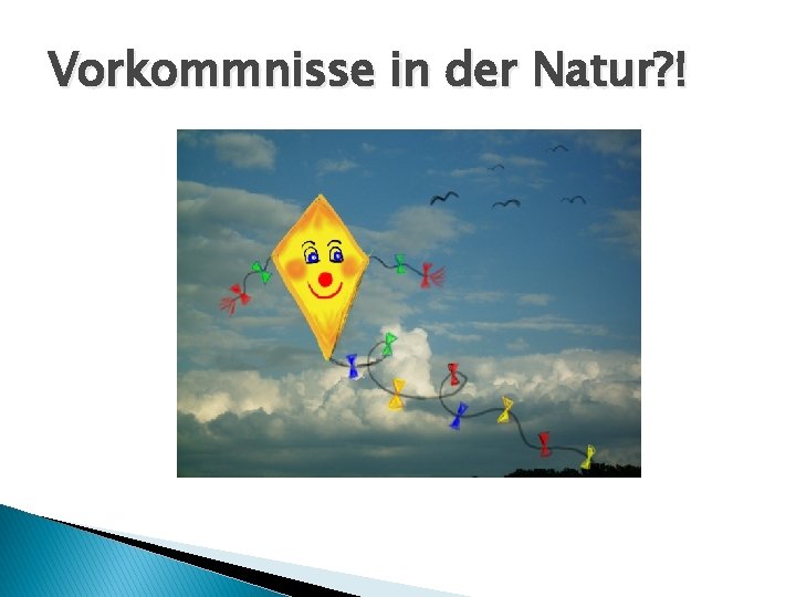 Vorkommnisse in der Natur? ! 