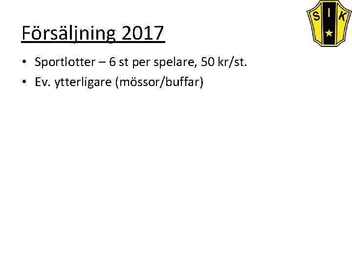 Försäljning 2017 • Sportlotter – 6 st per spelare, 50 kr/st. • Ev. ytterligare