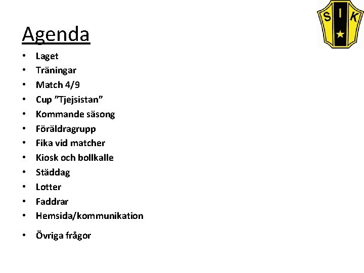 Agenda • • • Laget Träningar Match 4/9 Cup ”Tjejsistan” Kommande säsong Föräldragrupp Fika