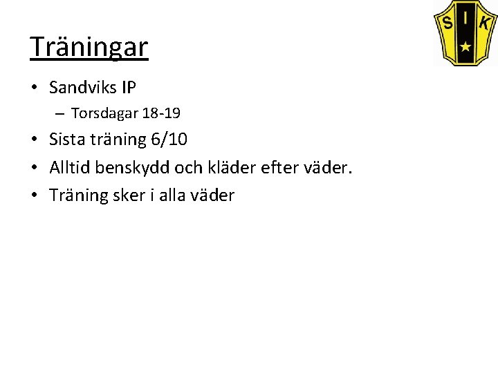 Träningar • Sandviks IP – Torsdagar 18 -19 • Sista träning 6/10 • Alltid