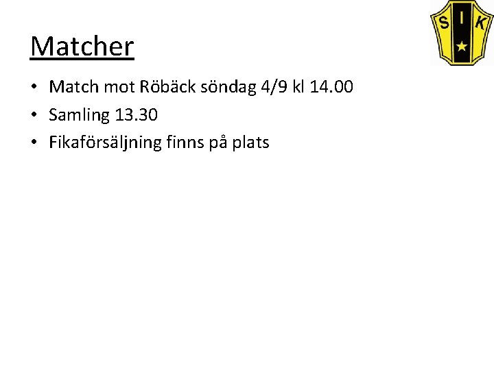 Matcher • Match mot Röbäck söndag 4/9 kl 14. 00 • Samling 13. 30