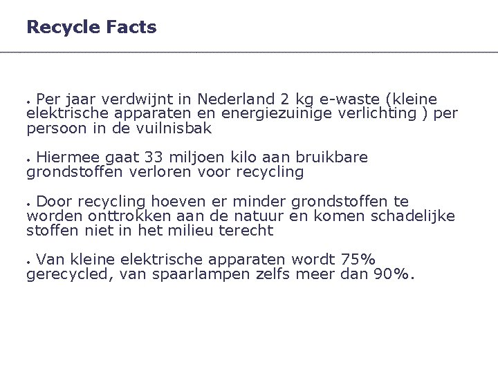 Recycle Facts Per jaar verdwijnt in Nederland 2 kg e-waste (kleine elektrische apparaten en