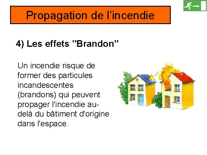 Propagation de l’incendie 4) Les effets "Brandon" Un incendie risque de former des particules
