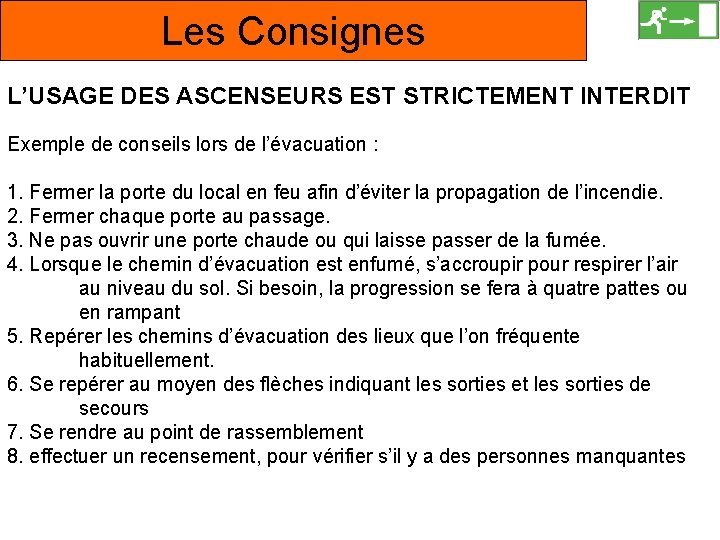Les Consignes L’USAGE DES ASCENSEURS EST STRICTEMENT INTERDIT Exemple de conseils lors de l’évacuation