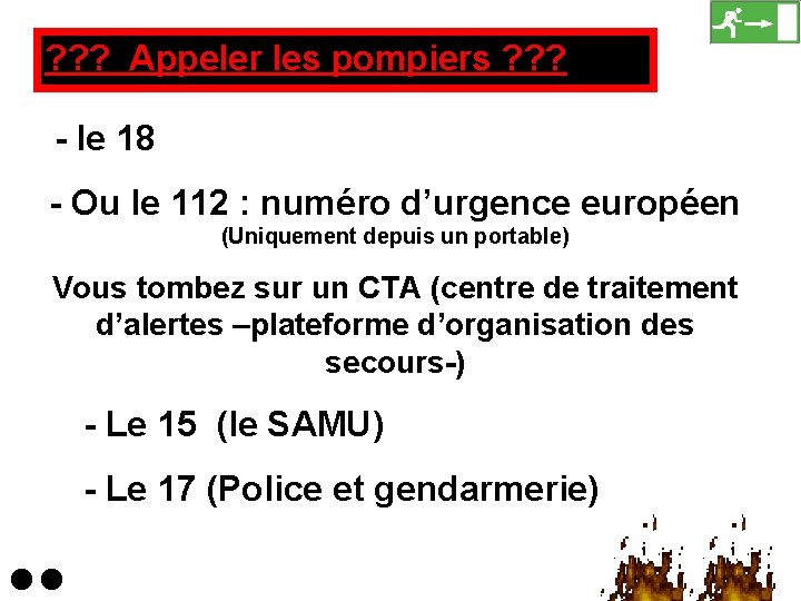 ? ? ? Appeler les pompiers ? ? ? - le 18 - Ou