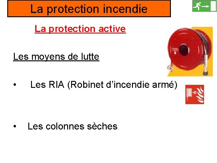 La protection incendie La protection active Les moyens de lutte • Les RIA (Robinet