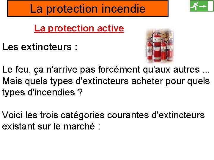 La protection incendie La protection active Les extincteurs : Le feu, ça n'arrive pas