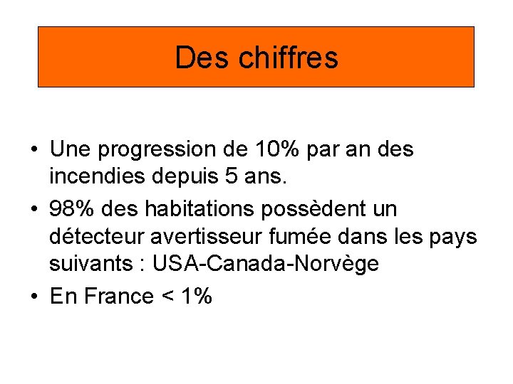 Des chiffres • Une progression de 10% par an des incendies depuis 5 ans.