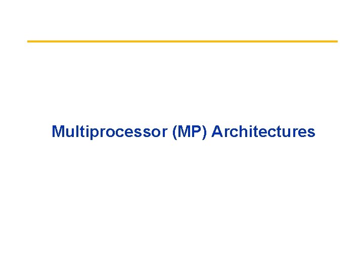 Multiprocessor (MP) Architectures 