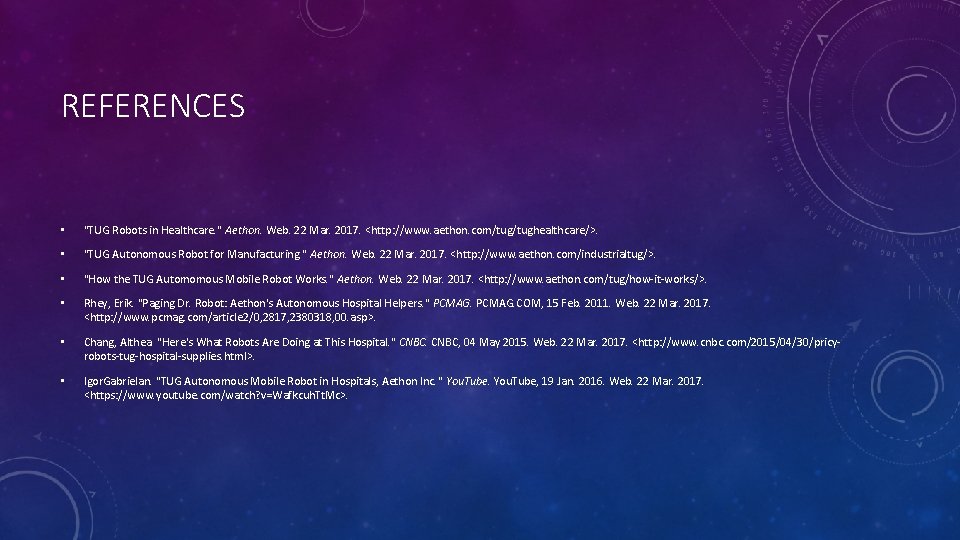 REFERENCES • "TUG Robots in Healthcare. " Aethon. Web. 22 Mar. 2017. <http: //www.