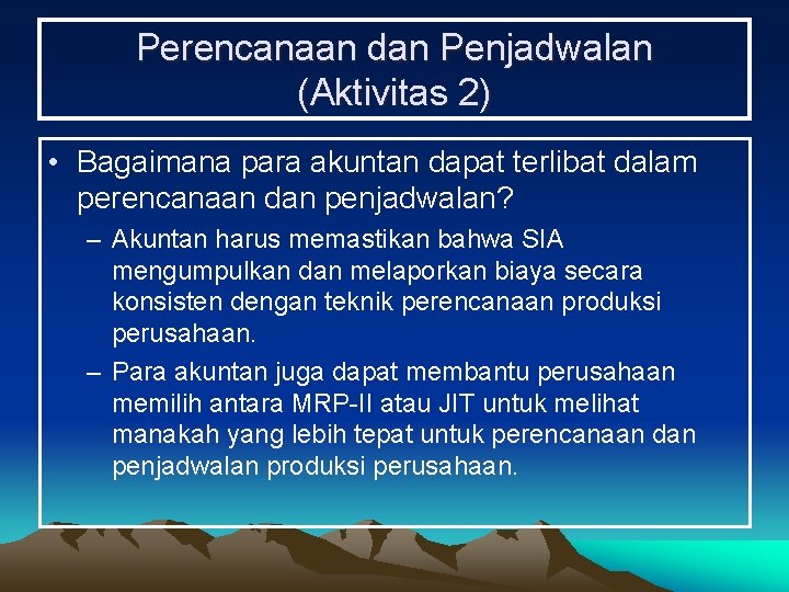 Perencanaan dan Penjadwalan (Aktivitas 2) • Bagaimana para akuntan dapat terlibat dalam perencanaan dan