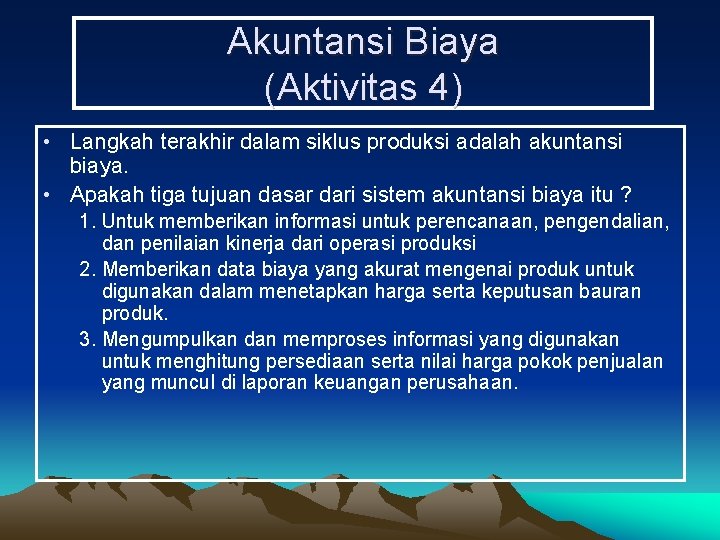 Akuntansi Biaya (Aktivitas 4) • Langkah terakhir dalam siklus produksi adalah akuntansi biaya. •