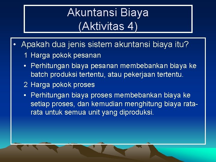 Akuntansi Biaya (Aktivitas 4) • Apakah dua jenis sistem akuntansi biaya itu? 1 Harga