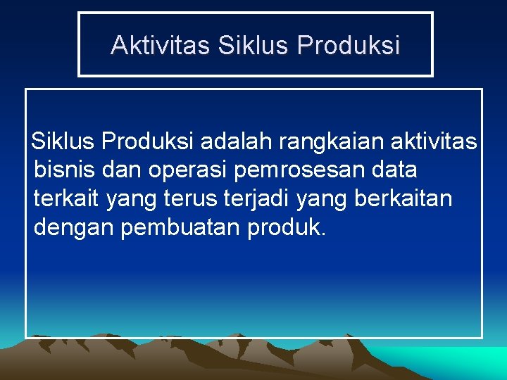 Aktivitas Siklus Produksi adalah rangkaian aktivitas bisnis dan operasi pemrosesan data terkait yang terus