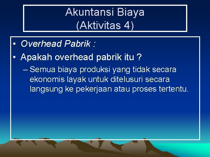 Akuntansi Biaya (Aktivitas 4) • Overhead Pabrik : • Apakah overhead pabrik itu ?