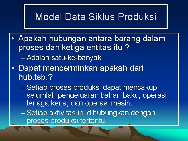 Model Data Siklus Produksi • Apakah hubungan antara barang dalam proses dan ketiga entitas