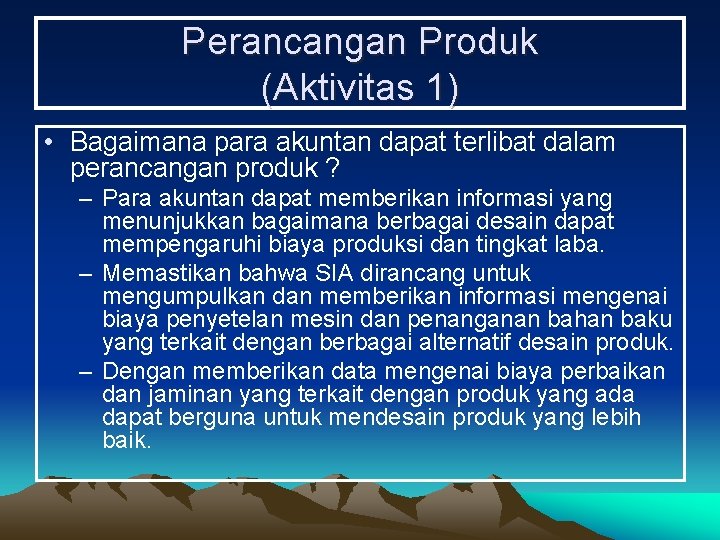 Perancangan Produk (Aktivitas 1) • Bagaimana para akuntan dapat terlibat dalam perancangan produk ?