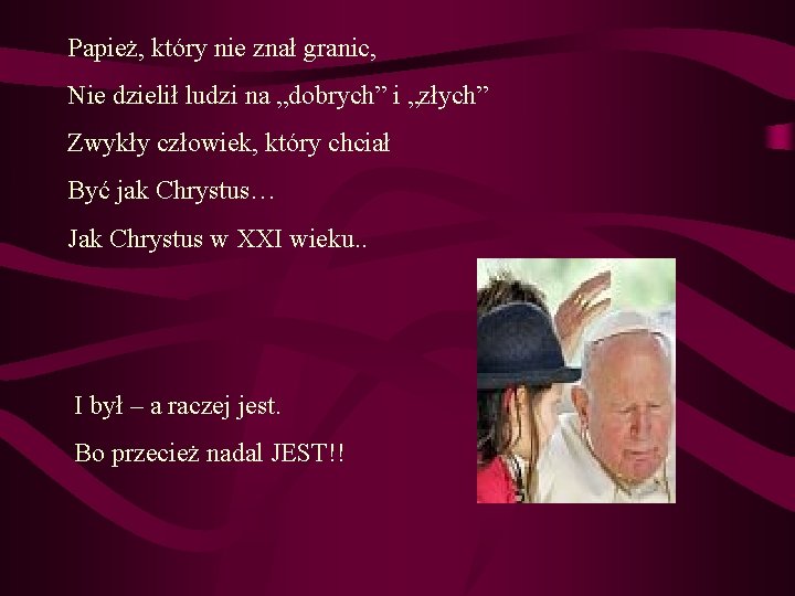 Papież, który nie znał granic, Nie dzielił ludzi na „dobrych” i „złych” Zwykły człowiek,