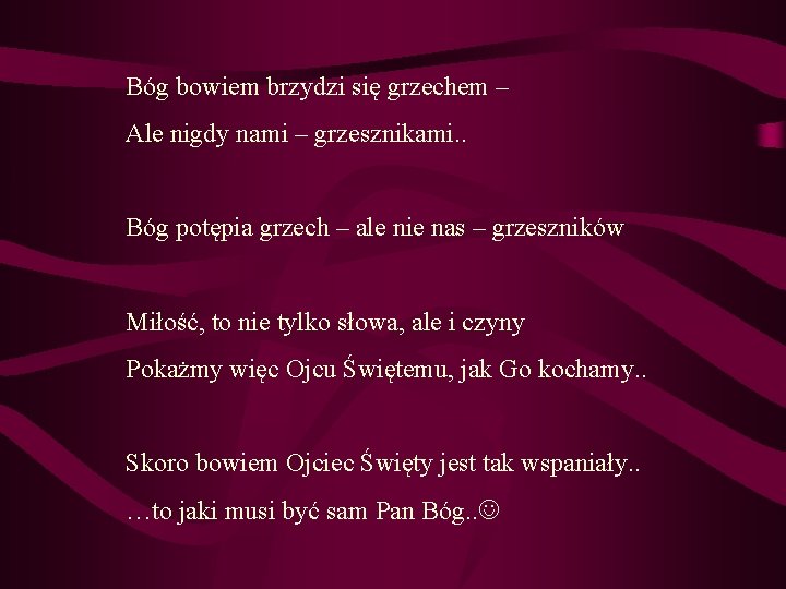 Bóg bowiem brzydzi się grzechem – Ale nigdy nami – grzesznikami. . Bóg potępia