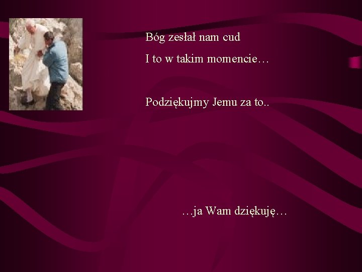 Bóg zesłał nam cud I to w takim momencie… Podziękujmy Jemu za to. .