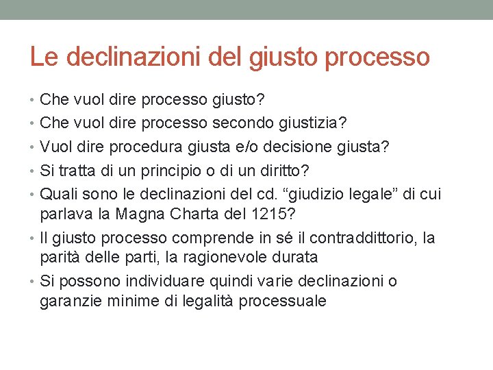 Le declinazioni del giusto processo • Che vuol dire processo giusto? • Che vuol