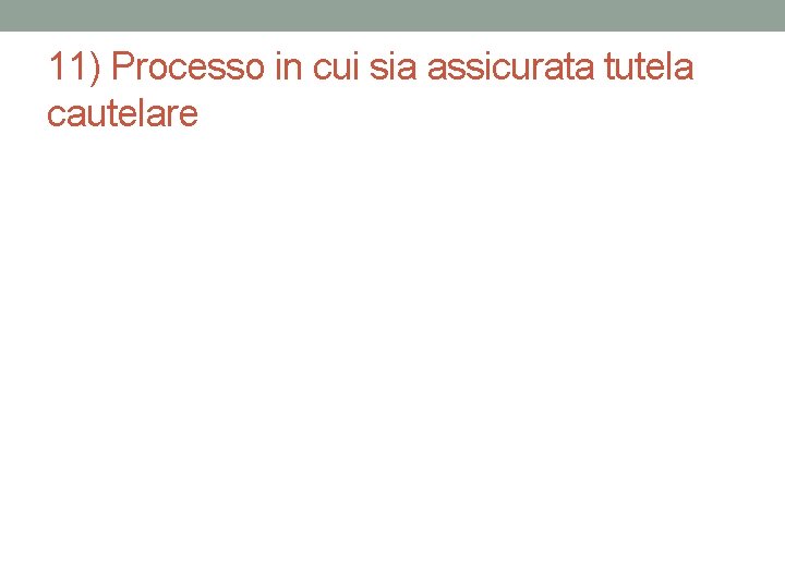 11) Processo in cui sia assicurata tutela cautelare 