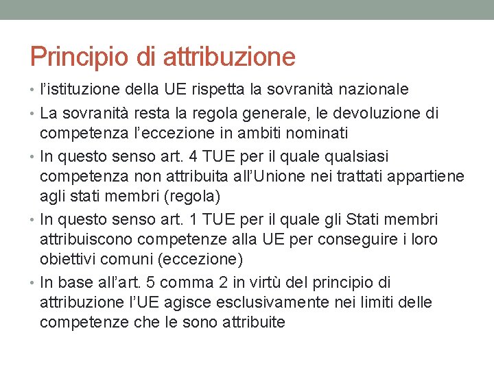 Principio di attribuzione • l’istituzione della UE rispetta la sovranità nazionale • La sovranità