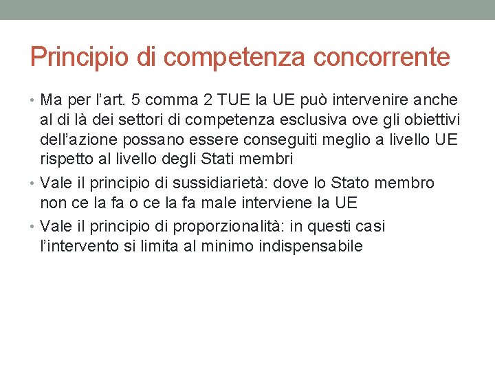 Principio di competenza concorrente • Ma per l’art. 5 comma 2 TUE la UE Principio di competenza concorrente • Ma per l’art. 5 comma 2 TUE la UE