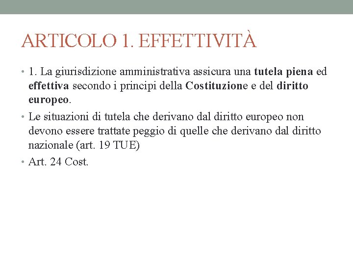 ARTICOLO 1. EFFETTIVITÀ • 1. La giurisdizione amministrativa assicura una tutela piena ed effettiva ARTICOLO 1. EFFETTIVITÀ • 1. La giurisdizione amministrativa assicura una tutela piena ed effettiva