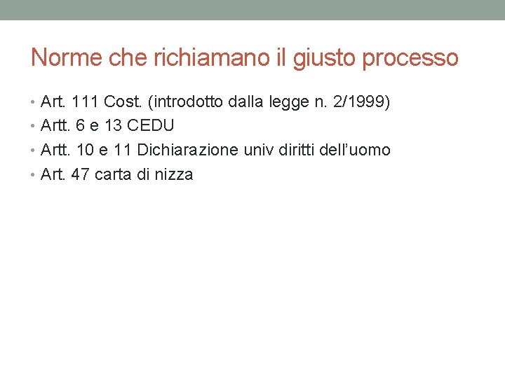 Norme che richiamano il giusto processo • Art. 111 Cost. (introdotto dalla legge n.